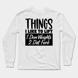 Things I Like To Lift Long Sleeve T-Shirt